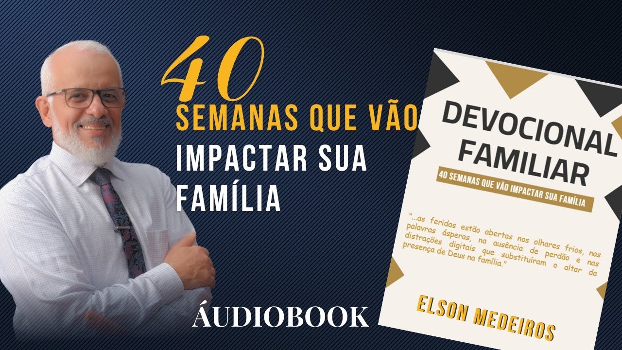 40 SEMANAS QUE VÃO IMPACTAR SUA FAMÍLIA - DEVOCIONAL FAMILIAR - ELSON MEDEIROS