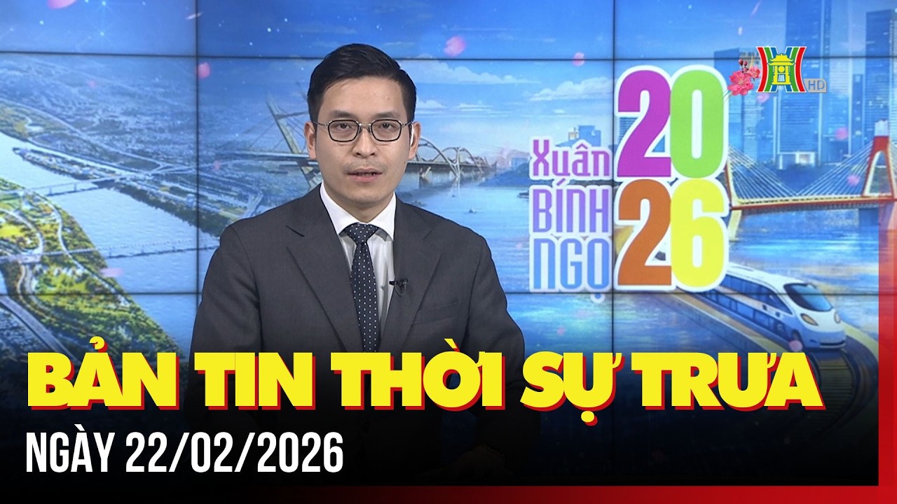 Thời sự Hà Nội trưa ngày 22/02/2026: Tết trồng cây góp phần xây dựng Thủ đô xanh - sạch - đẹp,...