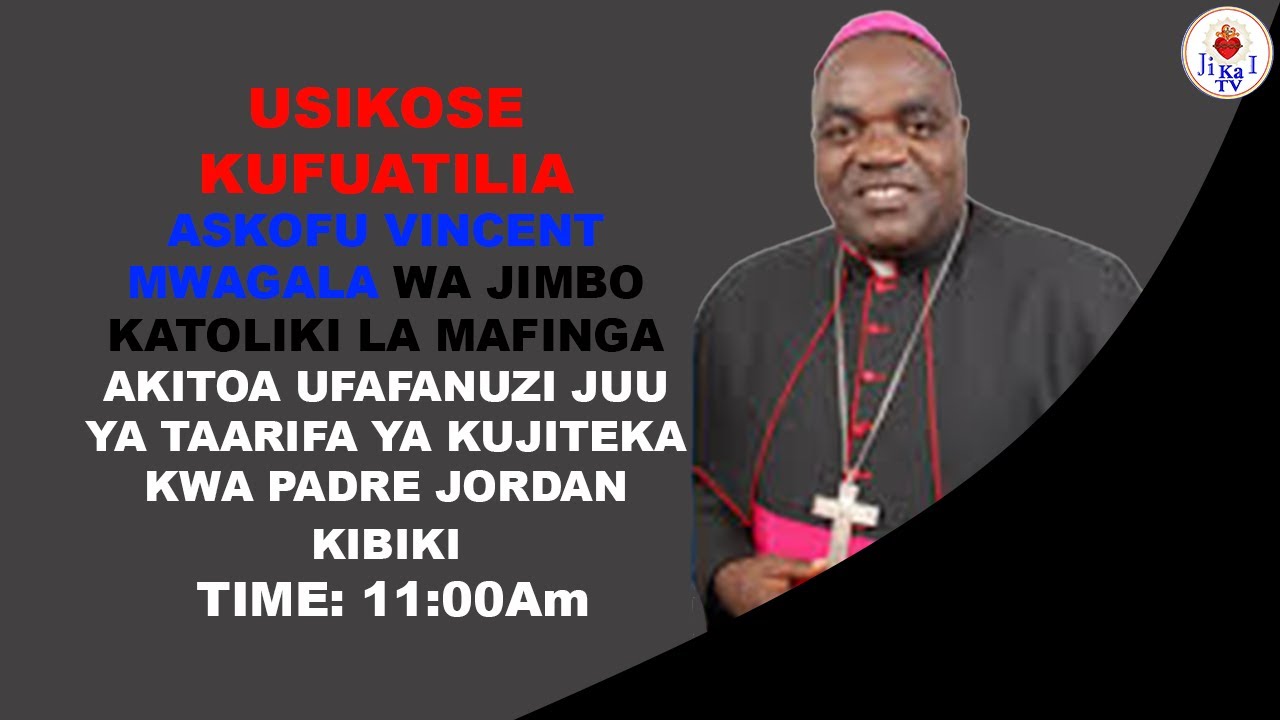 MUDA HUU ASKOFU VINCENT MWAGALA WA JIMBO KATOLIKI MAFINGA ATOA TAARIFA ZA PADRE ALIYEJITEKA MAFINGA