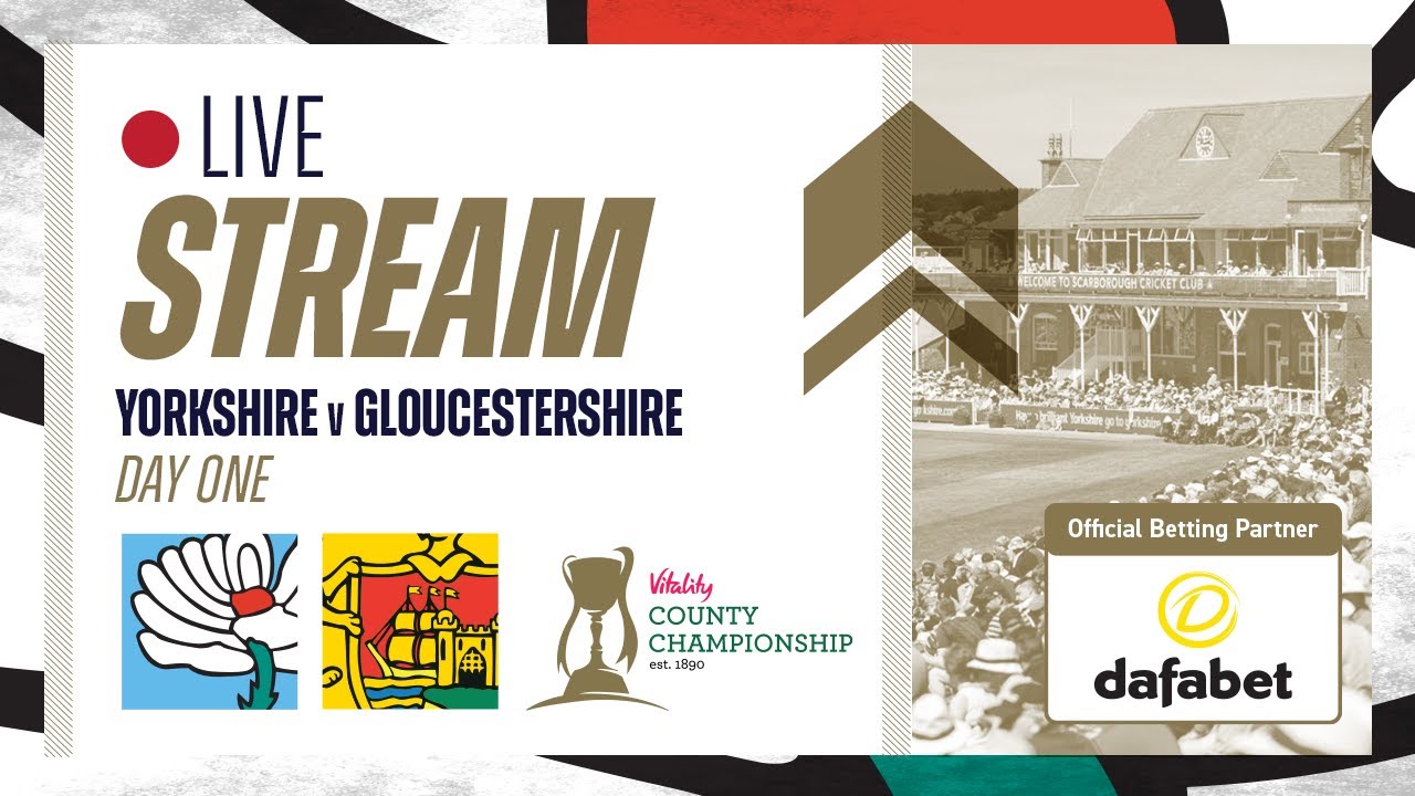 Live Stream - Yorkshire v Gloucestershire - Vitality County Championship - Day One