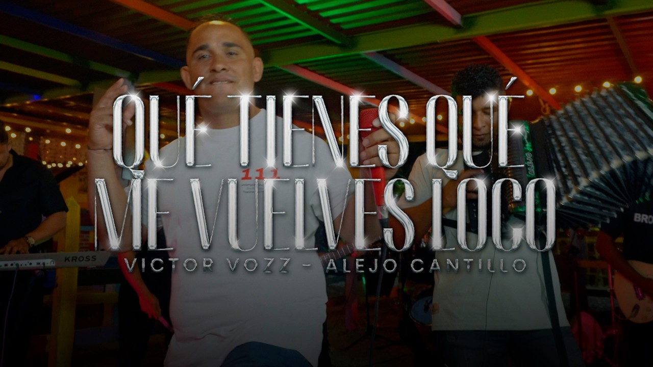 Qué tienes que me vuelves loco - Victor Vozz & Alejo Cantillo