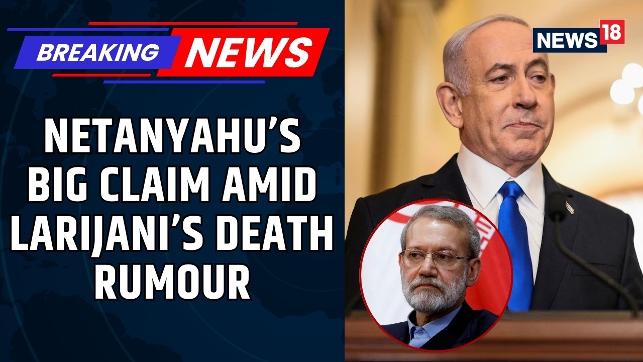 Netanyahu Slams IRGC As Delusional Amid Iran’s Ali Larijani Death Rumours In Israel Strike | News18