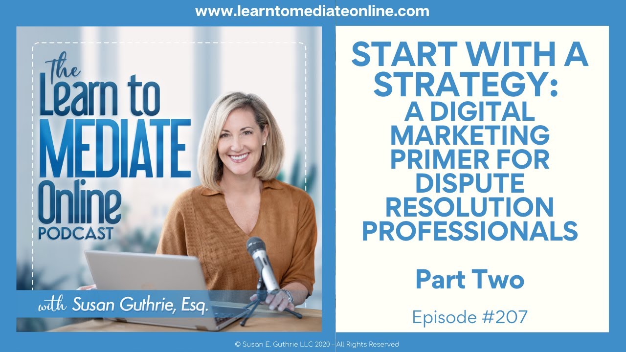 Start With a Strategey: A Digital Marketing Strategy for Dispute Resolution Professionals Part Two