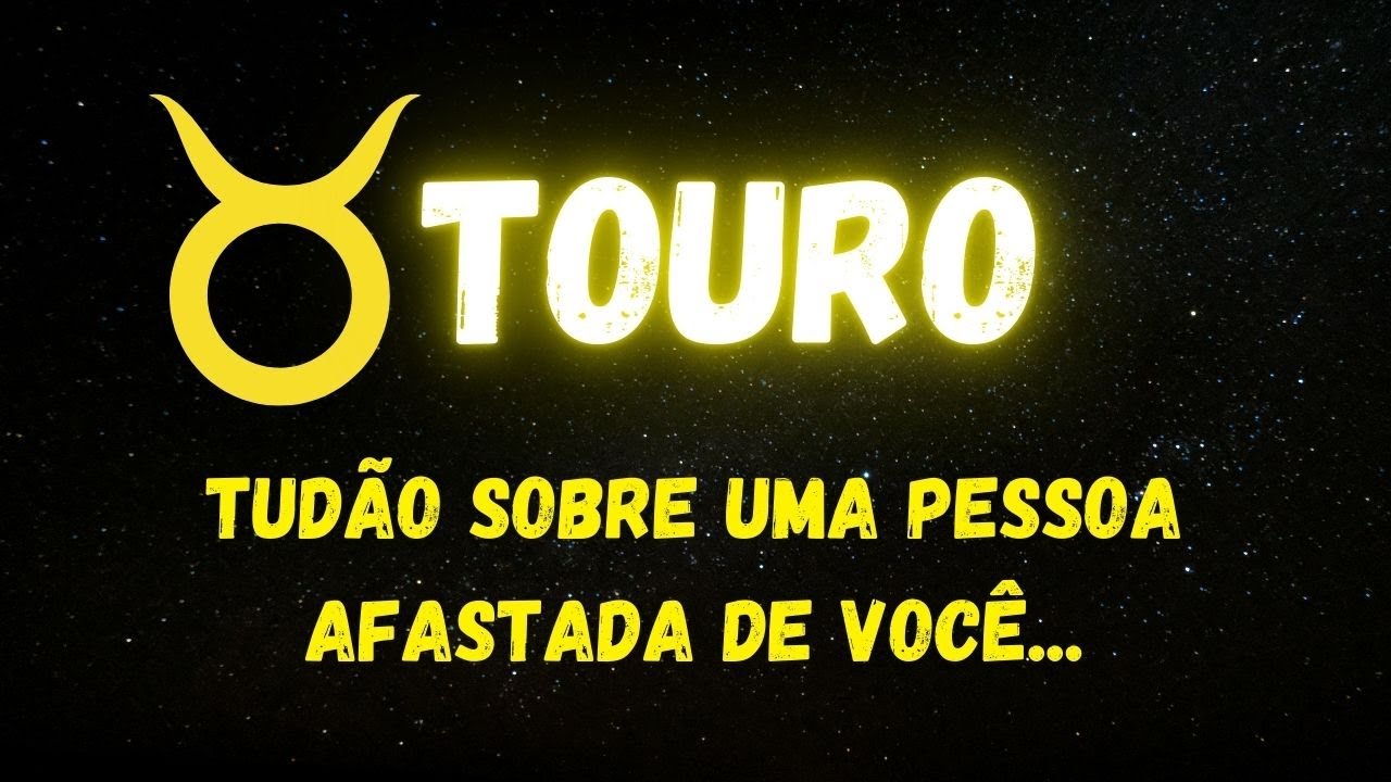 ♉️TOURO🤫TUDÃO SOBRE UMA PESSOA AFASTADA DE VOCÊ...