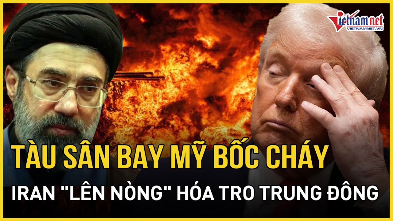 RỰC LỬA: Tàu sân bay Mỹ bốc cháy, Iran 