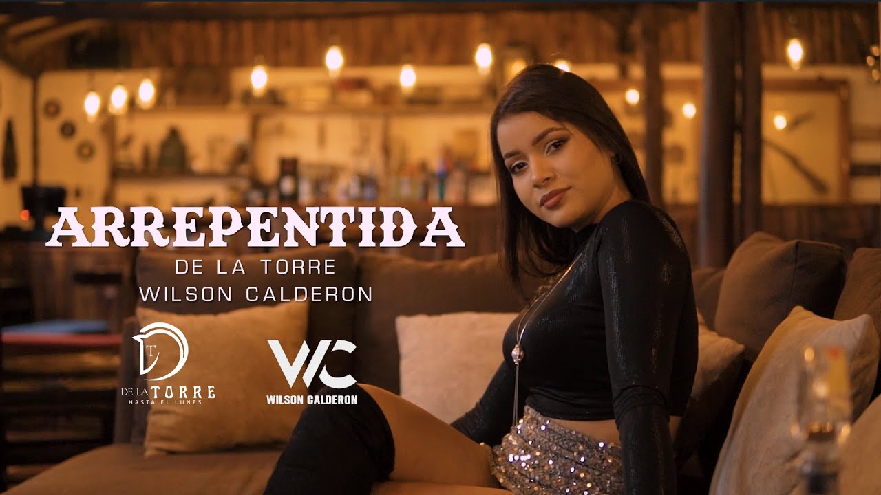 Arrepentida  - De la Torre Ft Wilson Calderón (VIDEO OFICIAL)