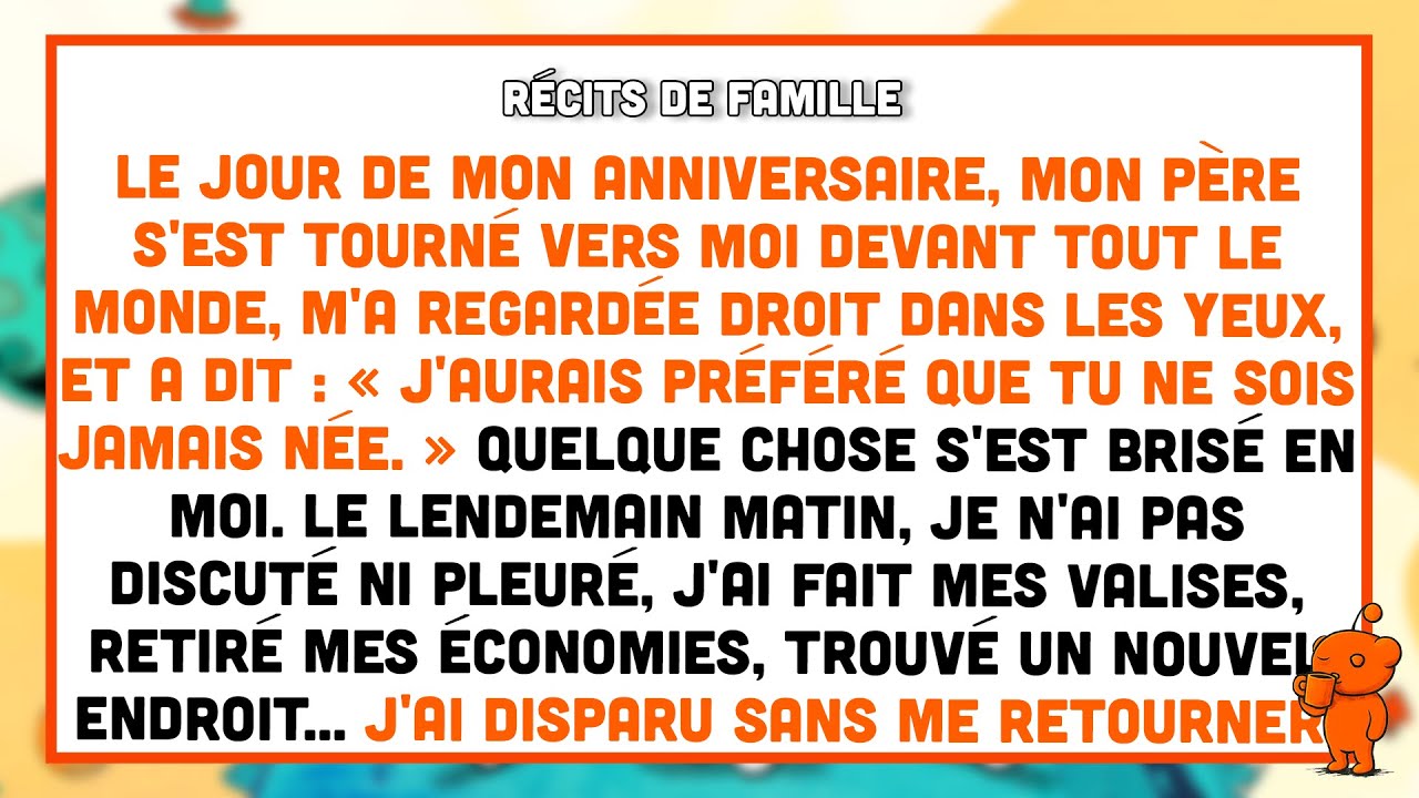 À mon anniversaire, mon père a dit qu’il aurait préféré que je ne sois jamais née.