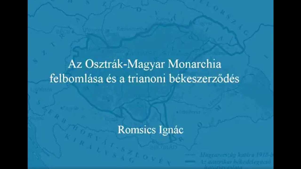 Deák Ferenc Akadémia - Az Osztrák-Magyar Monarchia felbomlása és a trianoni békeszerződés