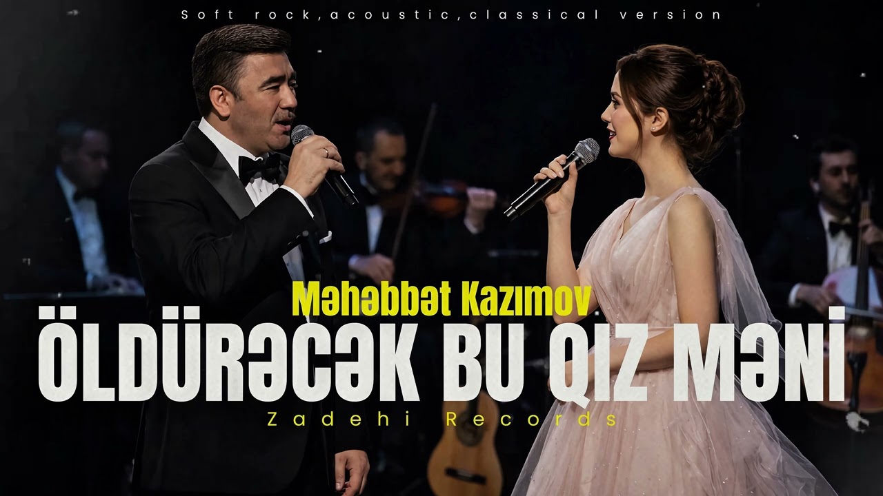 Öldürəcək bu qız məni- Soft Rock version (Məhəbbət Kazımov) Zadehi Records 2026