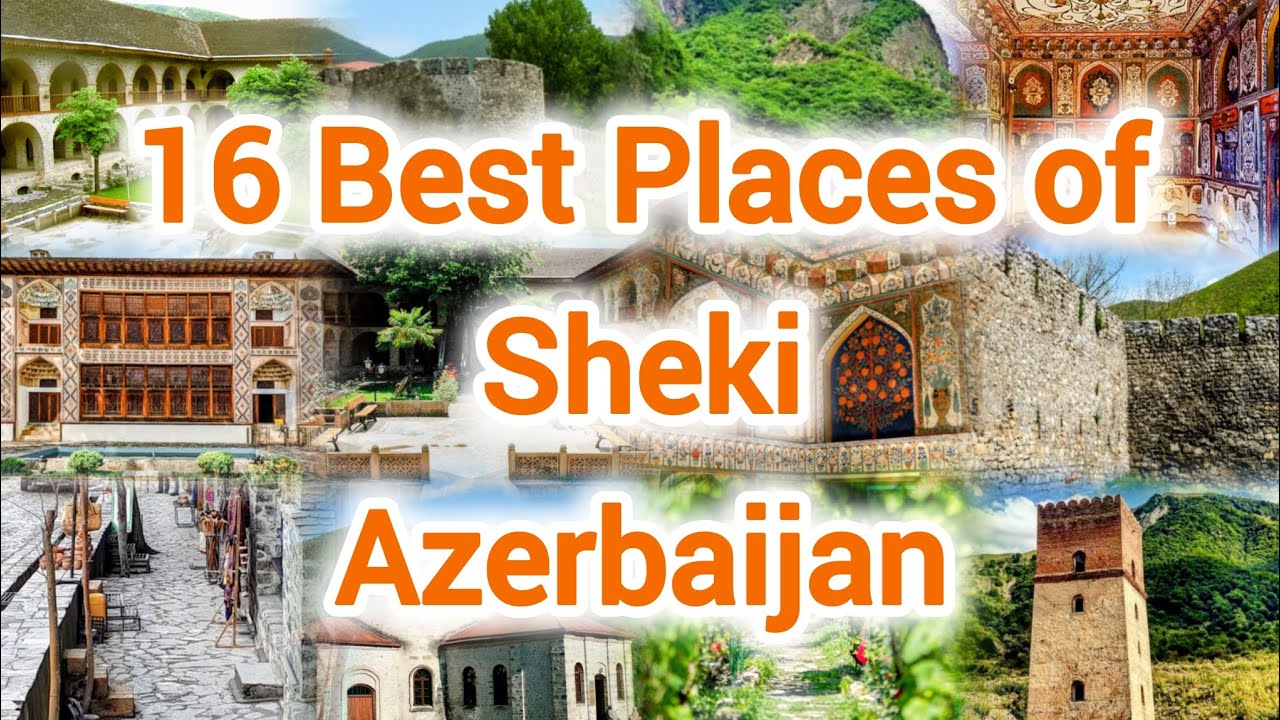 Sheki Azerbaijan 16 Best Places to Visit