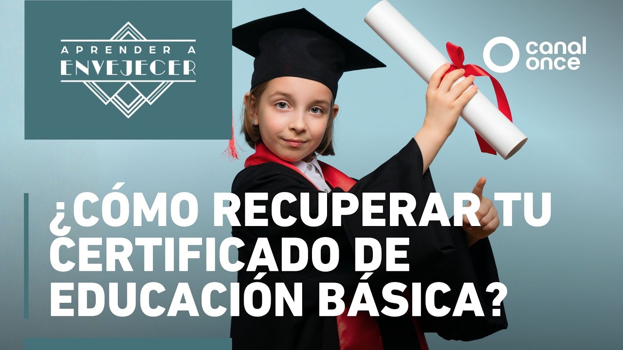 Aprender a envejecer - ¿Cómo recuperar tu certificado de educación básica? (17/02/2026)