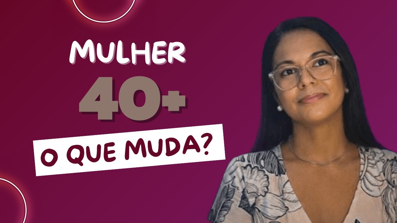 O que acontece com a mulher depois dos 40? Corpo, emoções e identidade feminina