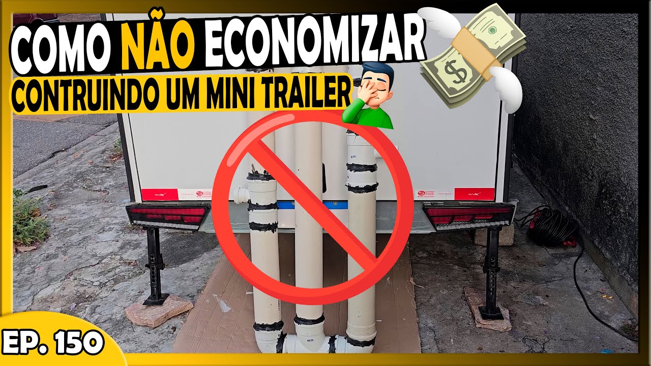 ⚠️COMO N&Atilde;O ECONOMIZAR 💸 NA CONTRU&Ccedil;&Atilde;O DE UM TRAILER OU MOTORHOME 🫤 | AS VEZES D&Aacute; ERRADO 🤦🏻 - T1.EP150