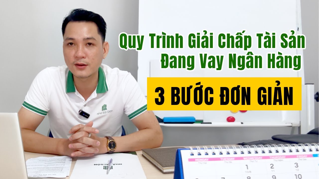 Quy Trình Giải Chấp Tài Sản Đang Vay Ngân Hàng Đơn Giản Trong 3 Bước
