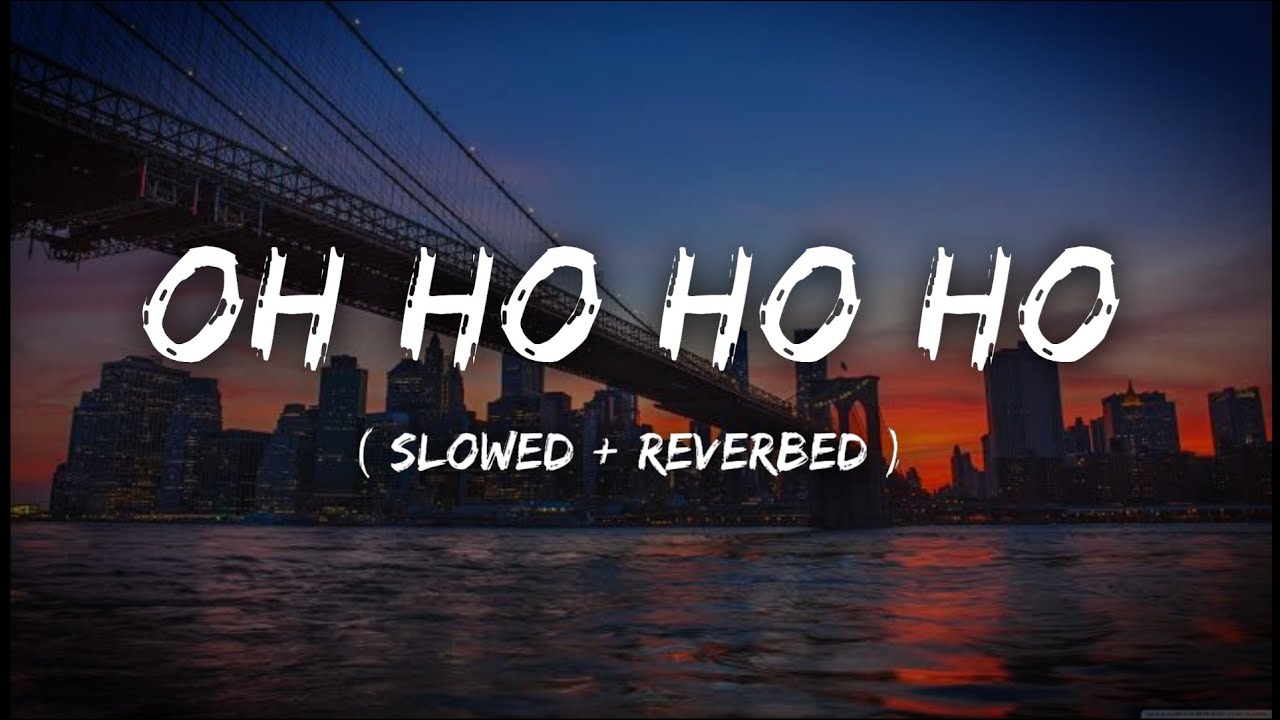 Oh Ho Ho Ho - (Slowed + Reverbed) | @Sukhbir_Singer | Lofi Version | DTG LOFI | #musiclover
