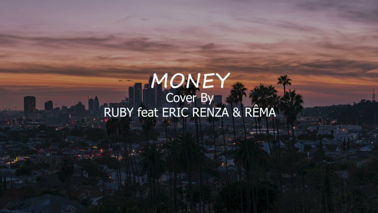 Lyrics Money - Lisa (RUBY feat ERIC RENZA & RÊMA Cover)