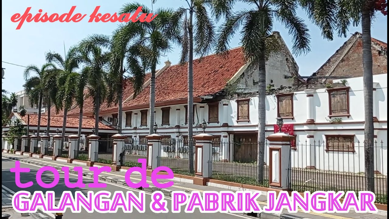 TOUR DE GALANGAN & PABRIK JANGKAR BATAVIA, INILAH BUKTI AWAL KEHADIRAN  INDUSTRI “BERAT” DI BATAVIA
