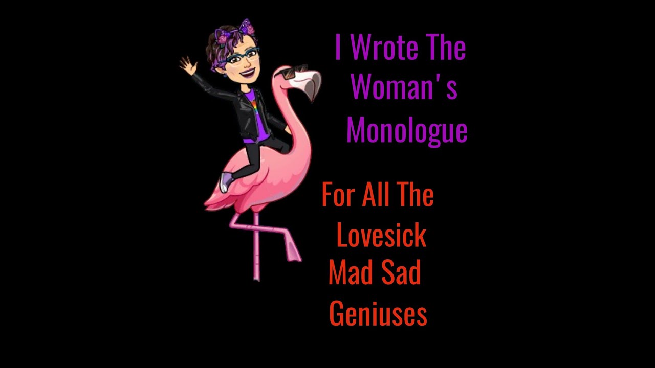 Monologue (I Wrote This Monologue) | For All The Lovesick Mad Sad Geniuses