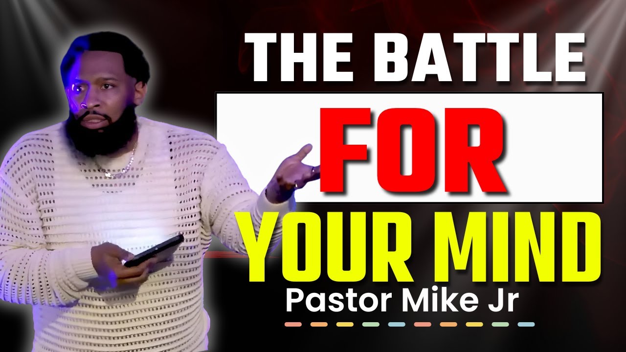 The Battle for Your Mind — Take Every Thought Captive | Pastor Mike Jr