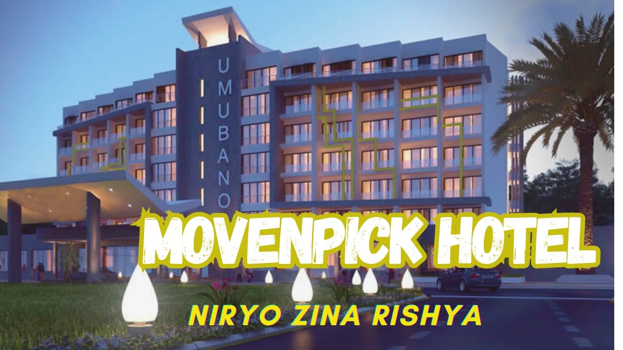 MovenPick Hotel igiye Kwiyongera muzindi zihagazeho Kigali ku Kacyiru iyahoze ari Novotel (Merdien)