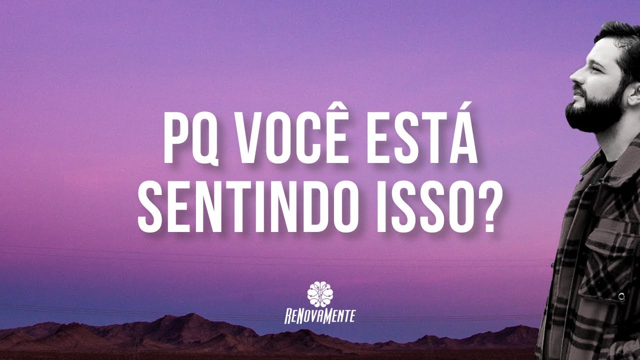 POR QUE VOC&Ecirc; EST&Aacute; SENTINDO ISSO? - Revocional