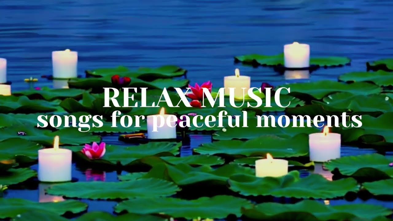 Relax Music, songs for peaceful moments