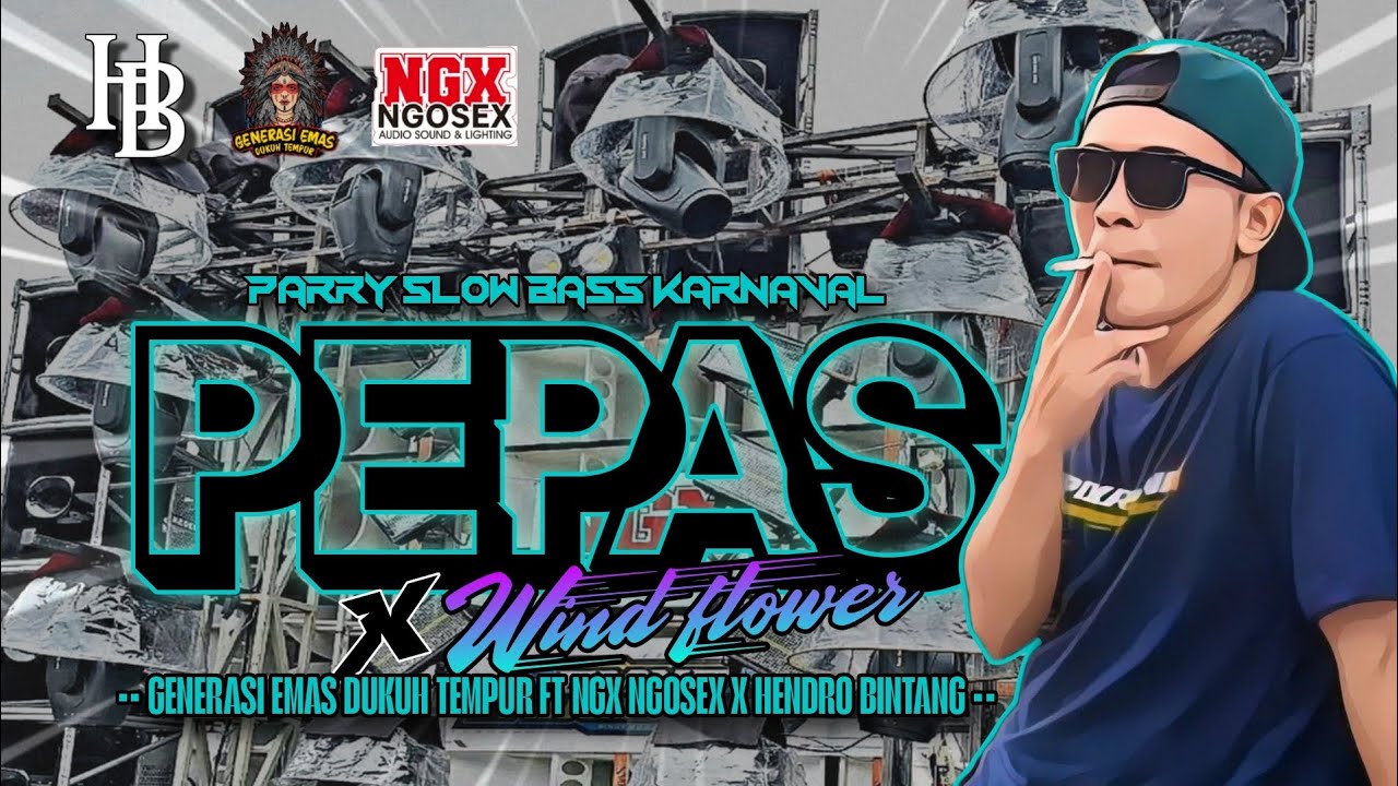 PARTY SLOW BASS PEPAS X WIND FLOWER GENERASI EMAS FT NGX NGOSEX 