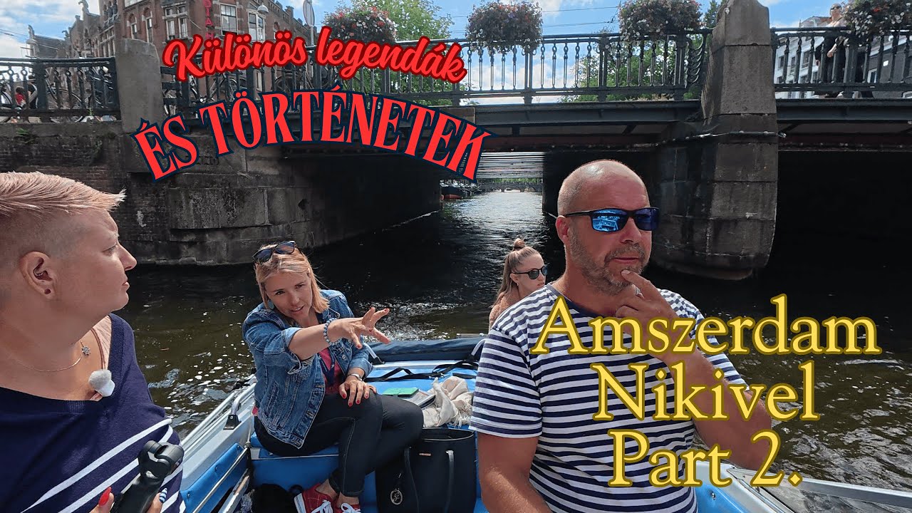 Különös legendák, és történetek. Amszterdam visszatér.  Hollandia a csatornák birodalma 5. rész.