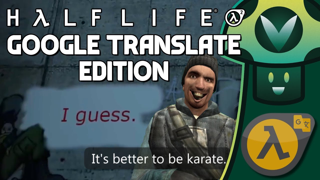 Half Life 2, но его переводили в Google туда и обратно