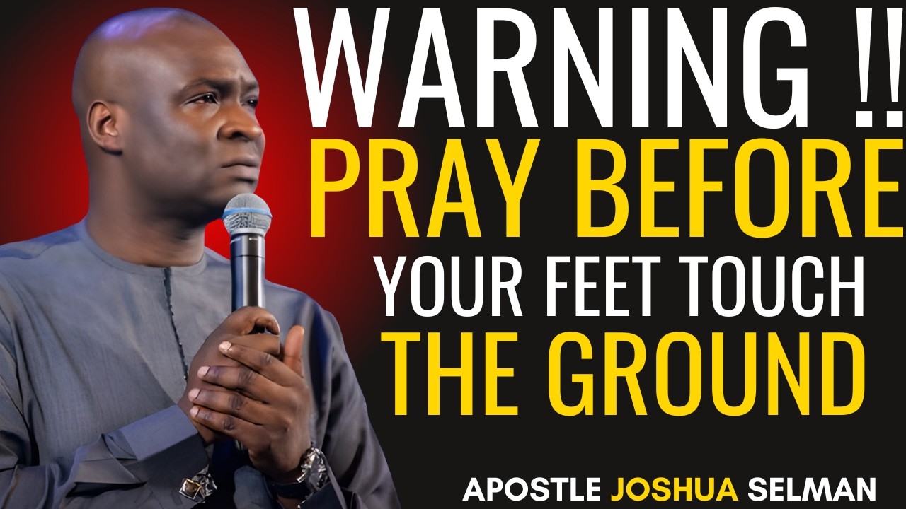 PRAY BEFORE YOUR FEET TOUCH THE GROUND – INSTANT MORNING PROTECTION | APOSTLE JOSHUA SELMAN