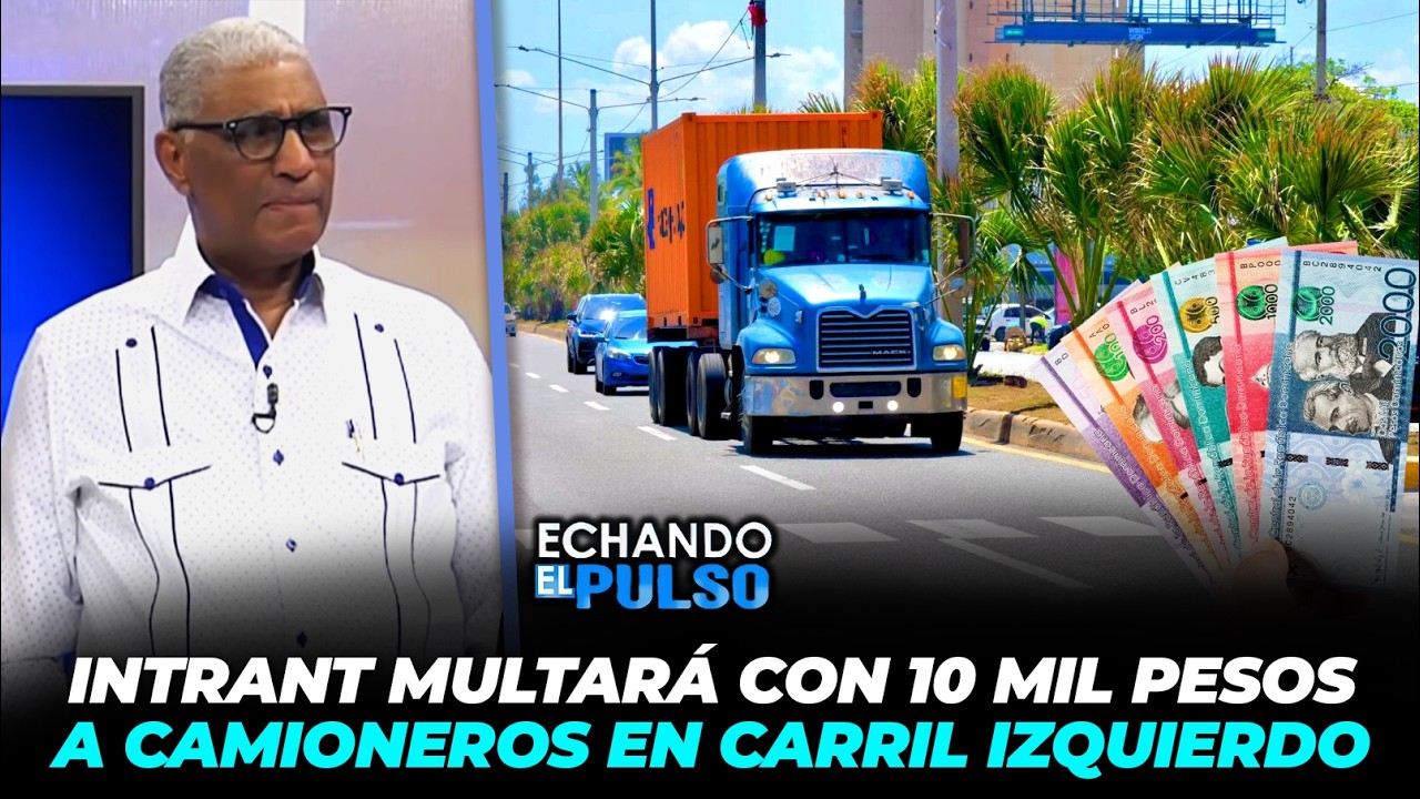 Johnny Vásquez | Intrant multará con 10 mil pesos a camioneros en carril izquierdo |Echando El Pulso