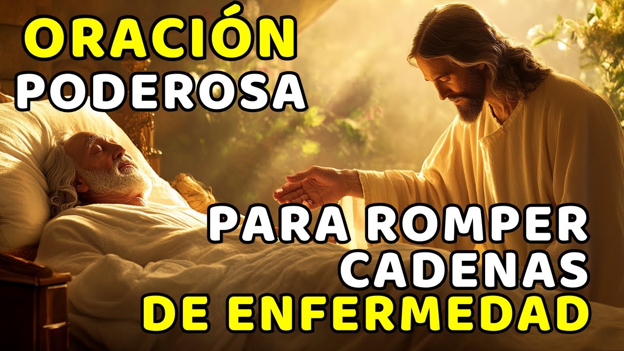 ORACIÓN PODEROSA PARA ROMPER CADENAS DE ENFERMEDAD