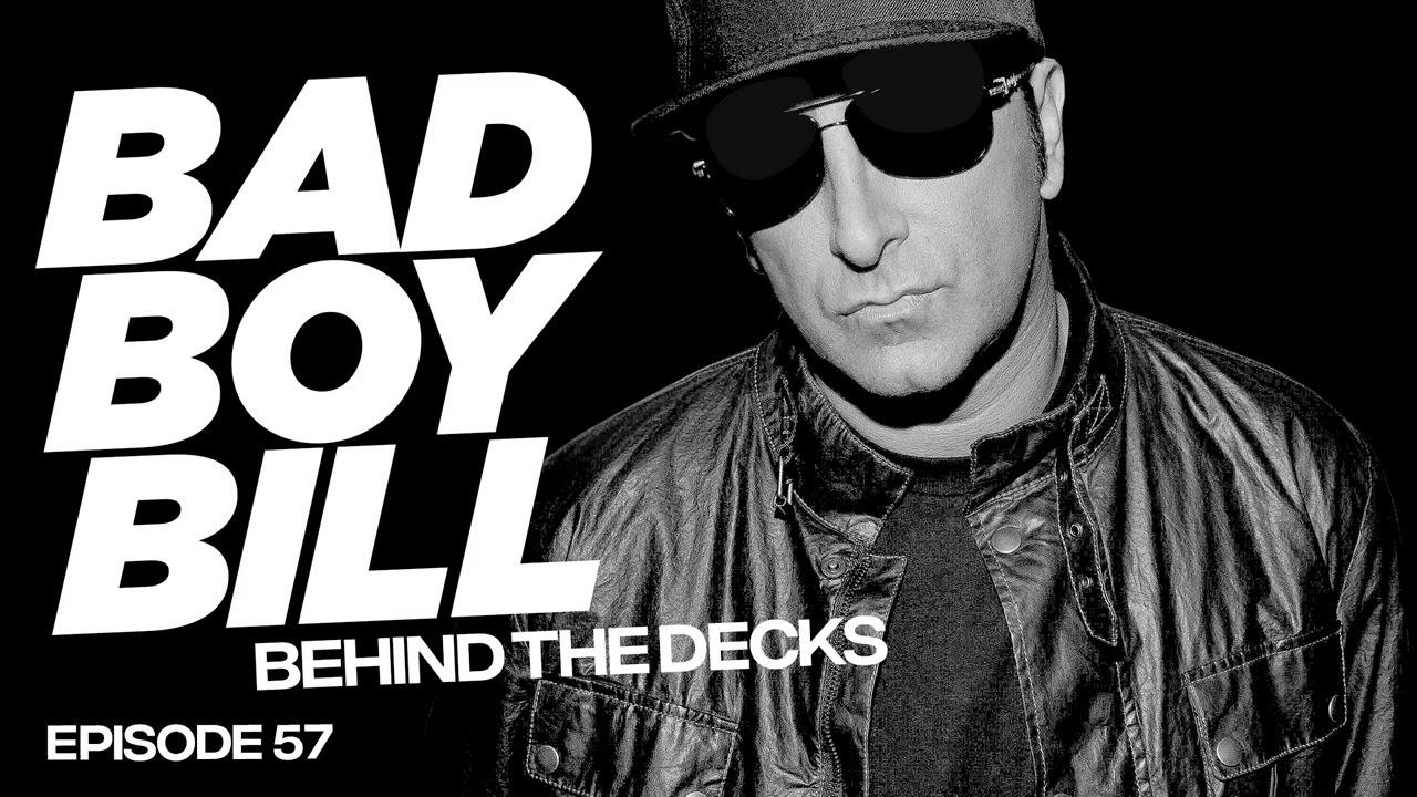 Bad Boy Bill - Behind The Decks - Episode 57