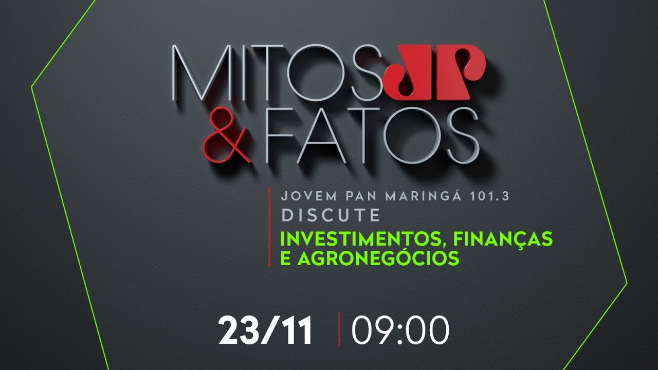 MITOS E FATOS – JOVEM PAN MARINGÁ 101.3 FM DISCUTE: INVESTIMENTOS, FINANÇAS E AGRONEGÓCIOS