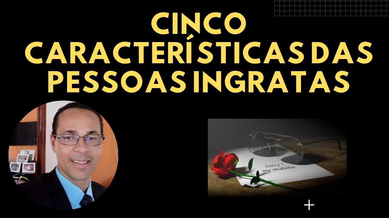 CINCO CARACTERÍSTICAS DAS PESSOAS INGRATAS.