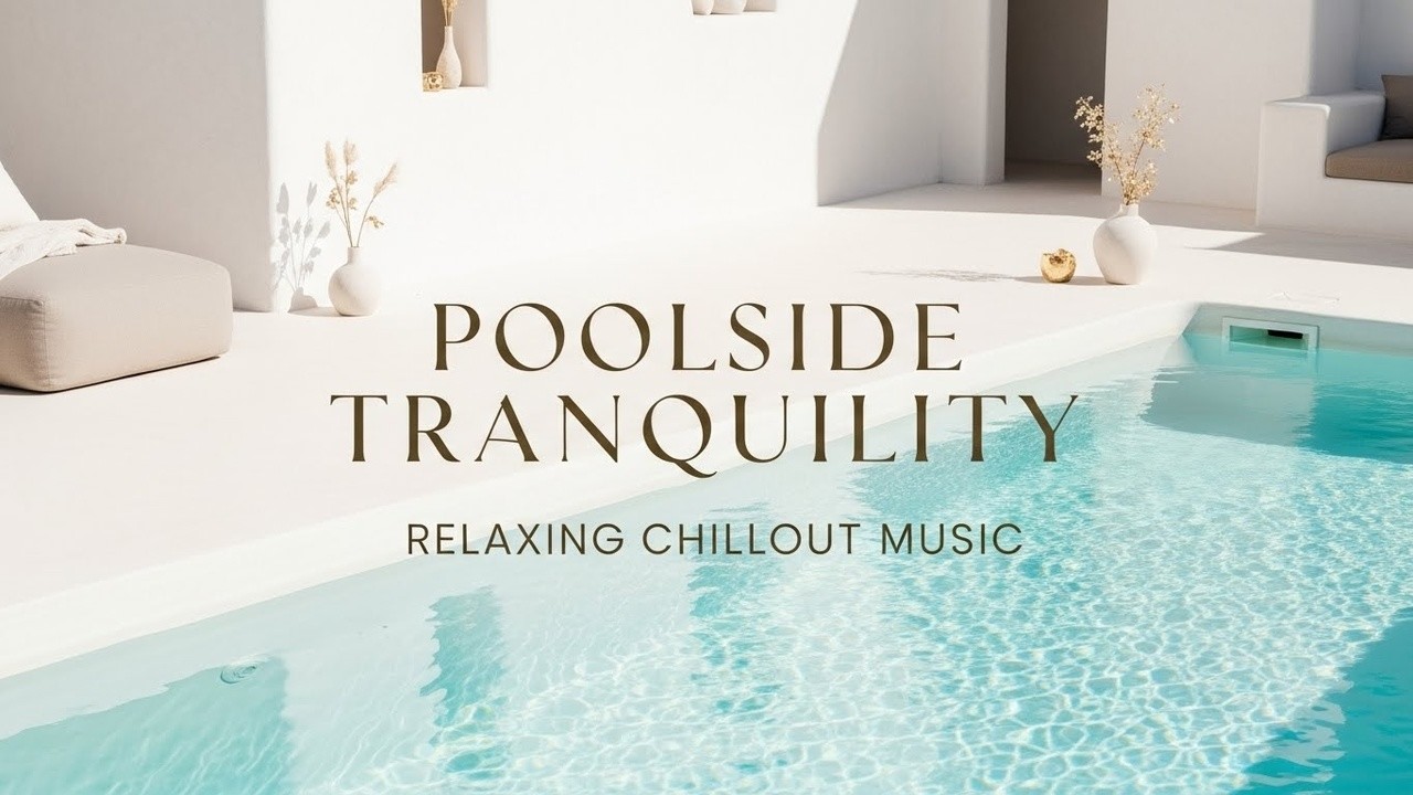Poolside Tranquility 🌴🍹 - Relaxing Chillout Music