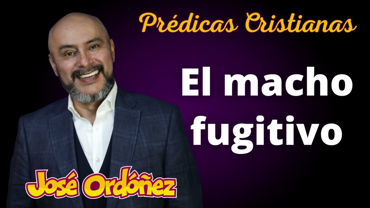 El Macho Fugitivo | Predica Cristiana | José Ordóñez