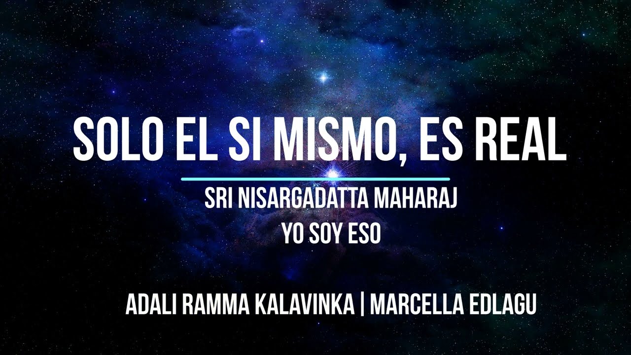 Solo el si mismo es real. * Yo soy eso. 1 40