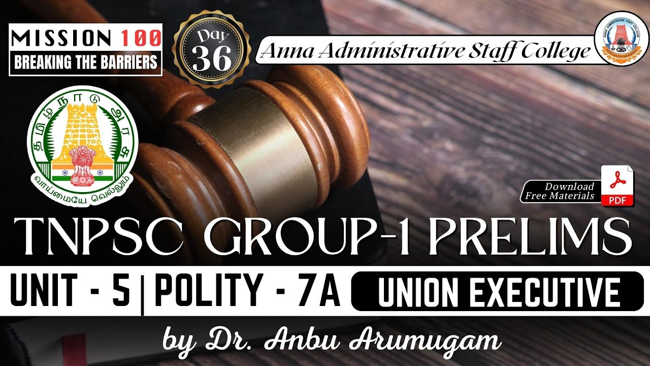 MISSION 100 | Group 1 Prelims | Unit 5 | Polity 7A | Union Executive | Dr. Anbu Arumugam