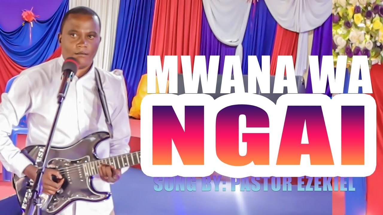 MWANA WA NGAI SONG_PR. EZEKIEL DROPPING SOON