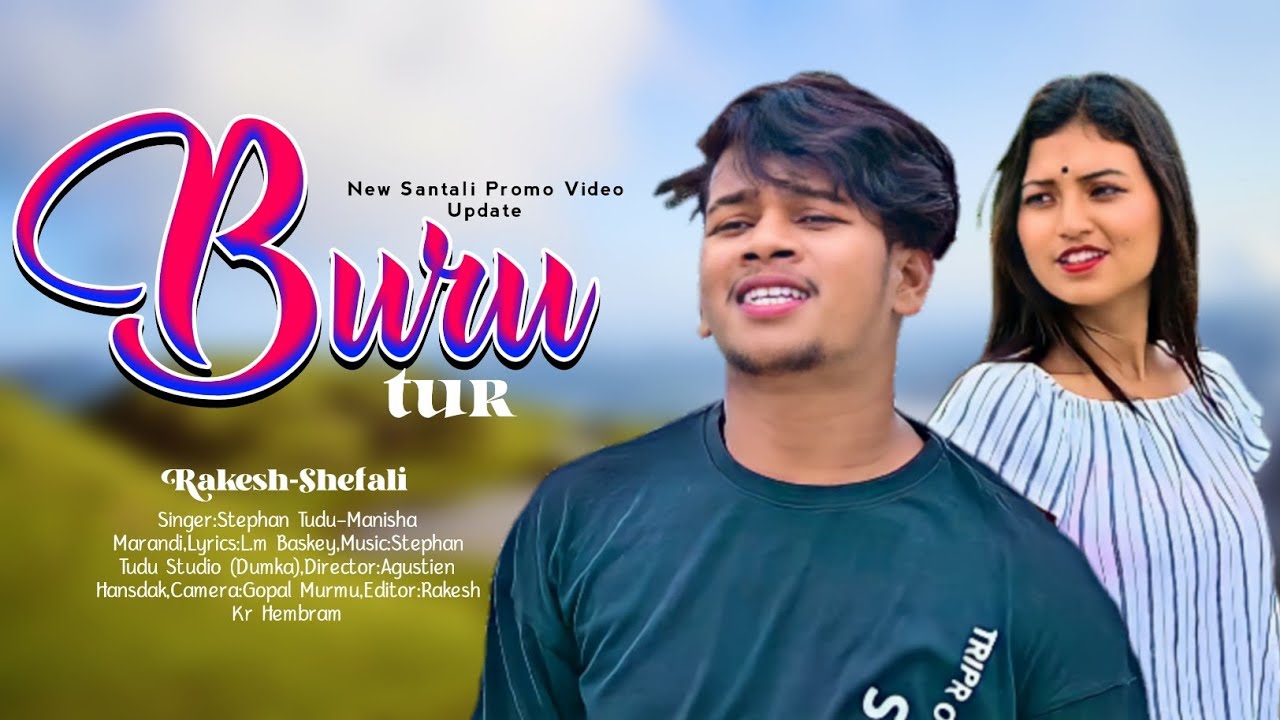 Buru Tur | Shefali Hembram & Rakesh Hansda | Stephan Tudu | Manisha Marandi | New Santali Video 2022