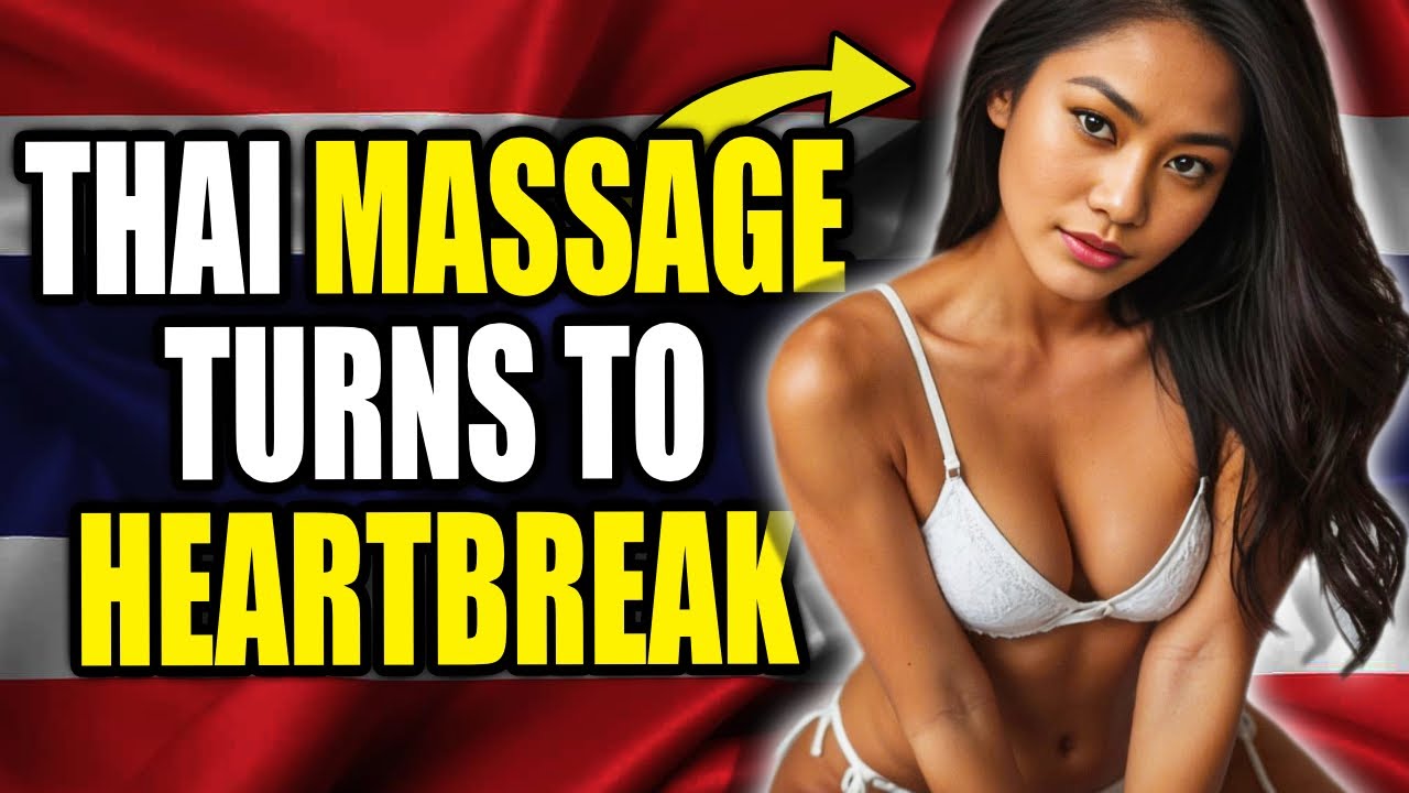 A Thai Massage Leads To A 7-Year Relationship Ending In Heartbreak 🇹🇭 Thailand Stories