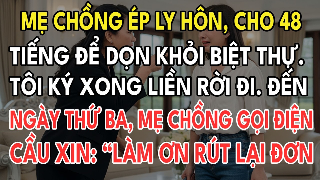 Mẹ Chồng Ép Ly Hôn, Cho 48 Tiếng Để Dọn Khỏi Biệt Thự Tôi Ký Xong Liền Rời Đi Đến Ngày Thứ Ba, Tôi