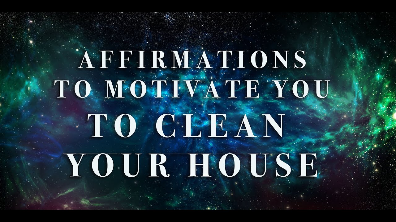 Affirmations to motivate you to CLEAN your House // Get organized and Tidy