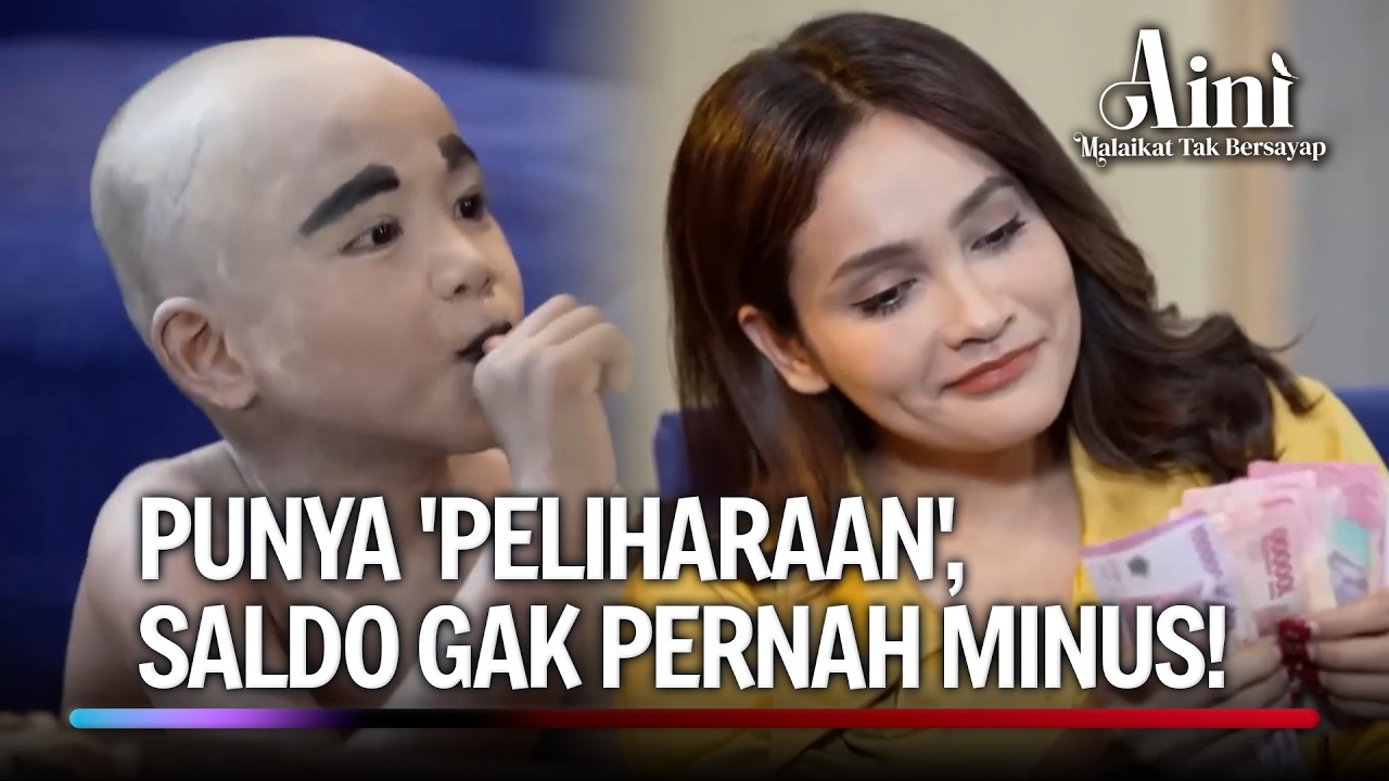 Saldo Gak Pernah Minus, Orang Peliharaannya Begini... | Aini Malaikat Tak Bersayap Ep 94 (2/5)