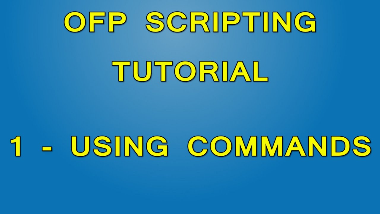 OFP Scripting Tutorial - Part 1 - Using Commands