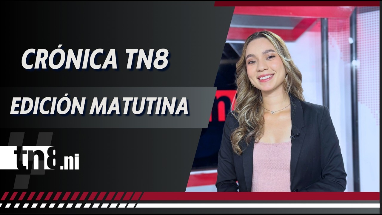 (EN VIVO) Noticias de #Nicaragua - Crónica TN8 edición matutino, viernes 20 febrero 2026