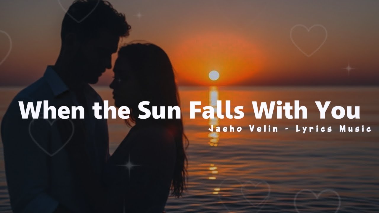 When the Sun Falls With You - Romantic Love Songs (Official Lyric Video) | Jaeho Velin