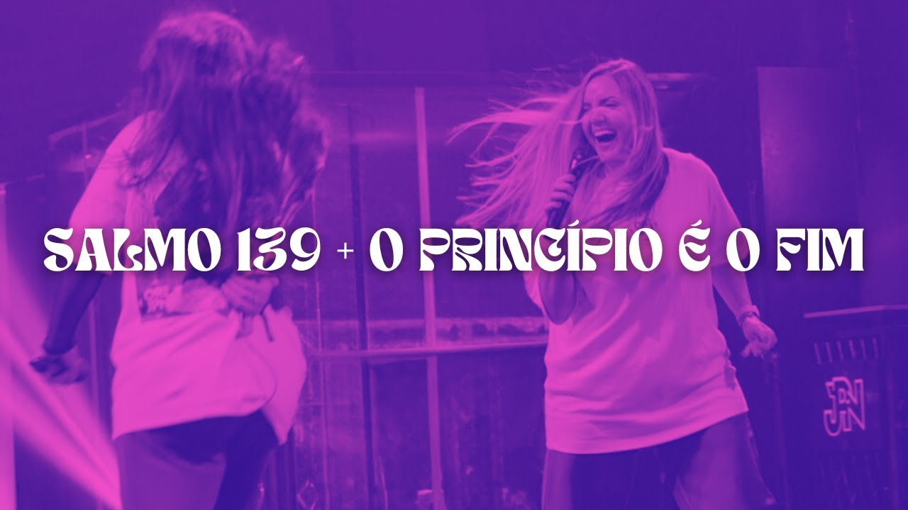 SALMO 139 + O PRINCÍPIO É O FIM || CINTHYA MIRANDA - JPN