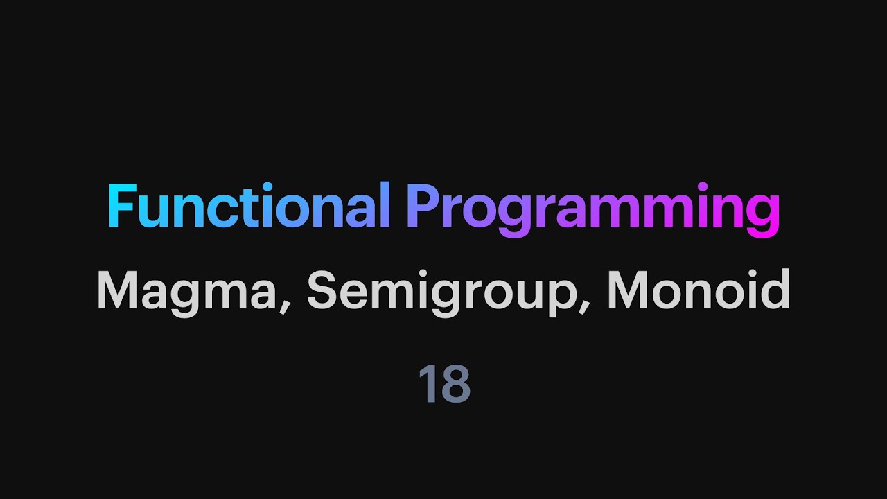 Функциональное программирование - 18: Магма, Полугруппа, Моноид